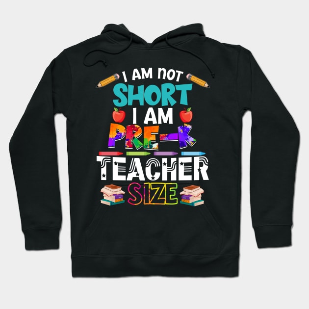 I_m Not Short I_m Pre-K Teacher Size Hoodie by Bensonn